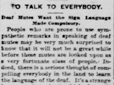 Newspaper clipping in old typeface. The text reads in part, "People prone to use sympathetic remarks about deaf mutes will be very much surprised to learn that it will not be a great while before these mutes will be looked upon as a very fortunate class of people."