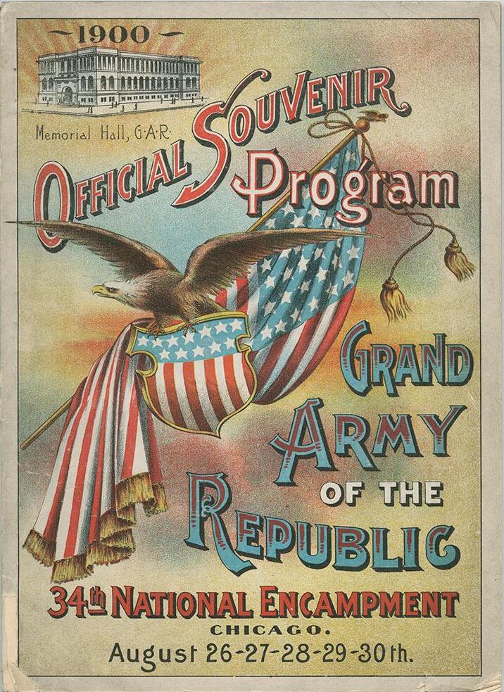Official Souvenir Program of the Grand Army of the Republic 34th National Encampment, Chicago, August, 1900. A columned building Memorial Hall G.A.R is pictured. Also a bald eagle perched on a shield and flag with the stars and red and white stripes. 