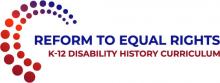 Logo of Reform to Equal Rights K-12 Disability History Curriculum